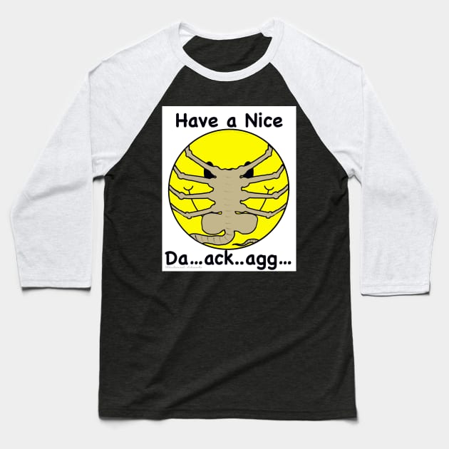 Have a Nice Da…ack…agg… Baseball T-Shirt by Blackwood Artworks